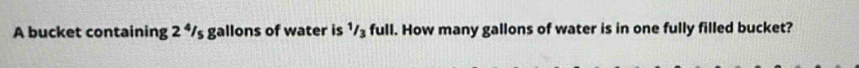 A bucket containing 2^4 s gallons of water is ¹/₃ full. How many gallons of water is in one fully filled bucket?