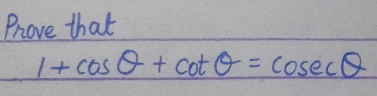 Prove that
1+cos θ +cot θ =cosec θ