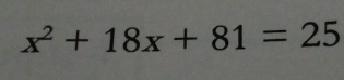 x^2+18x+81=25