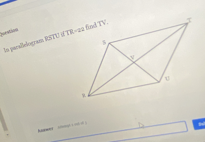 Question
In parallelogram RSTU if 
Answer Attempt 2 out of 3
Sul