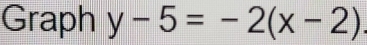 Graph y-5=-2(x-2)