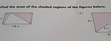 Find the area of the shaded regions of the figures below. 
(2)