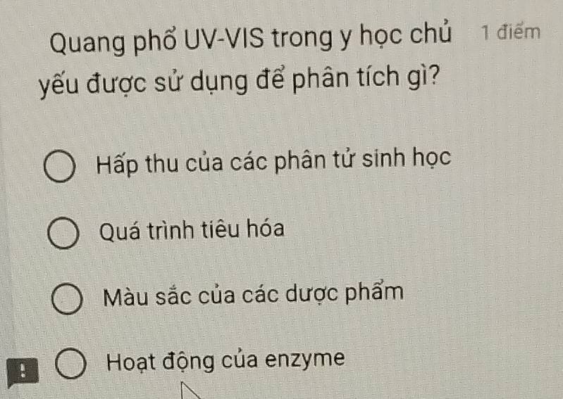 Quang phổ UV-VIS trong y học chủ 1 điểm
yếu được sử dụng để phân tích gì?
Hấp thu của các phân tử sinh học
Quá trình tiêu hóa
Màu sắc của các dược phẩm
!
Hoạt động của enzyme