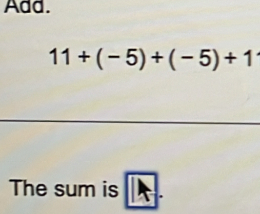 Add.
11+(-5)+(-5)+1
| 
The sum is overline IA.