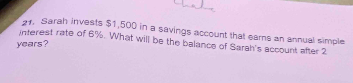 Sarah invests $1,500 in a savings account that earns an annual simple 
interest rate of 6%. What will be the balance of Sarah's account after 2
years?