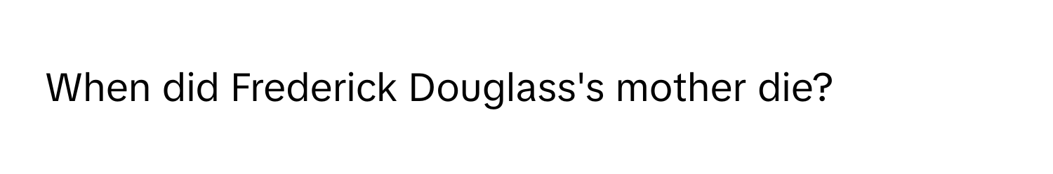 When did Frederick Douglass's mother die?