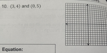 ke y. 
10. (3,4) and (0,5)
Equation: