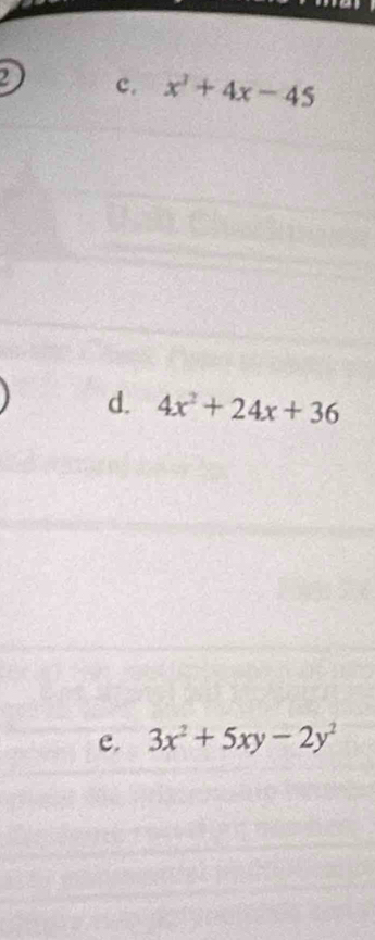 x^3+4x-45
d. 4x^2+24x+36
e. 3x^2+5xy-2y^2