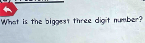 What is the biggest three digit number?