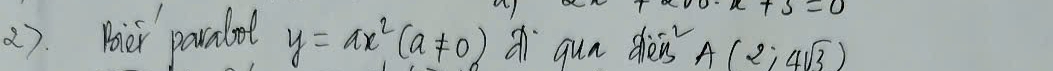 2). Pir parnlot y=ax^2(a!= 0) a gun dhess A(2;4sqrt(3))