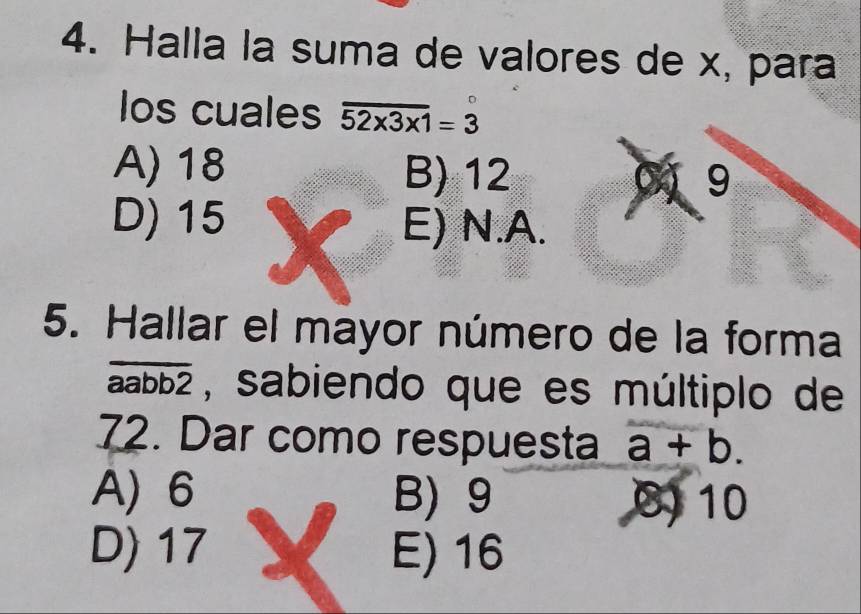 Halla la suma de valores de x, para
los cuales overline 52* 3* 1=3
A) 18 B) 12
9
D) 15 E) N.A.
5. Hallar el mayor número de la forma
overline aabb2 , sabiendo que es múltiplo de
72. Dar como respuesta a+b.
A) 6 B) 9 0) 10
D) 17 E) 16