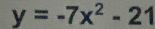 y=-7x^2-21