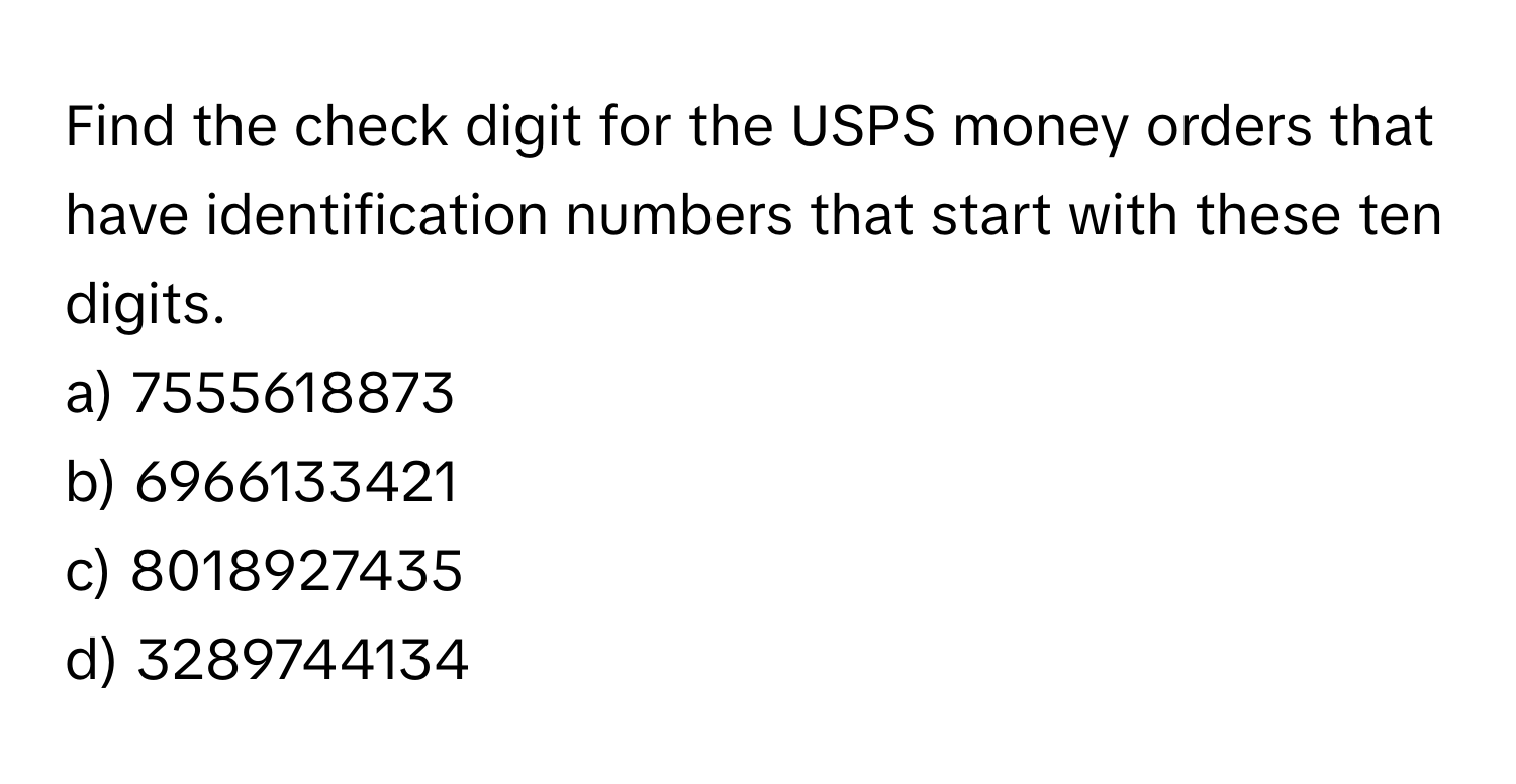 Solved: Find the check digit for the USPS money orders that have ...