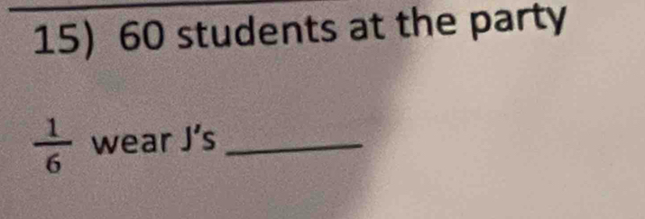 60 students at the party
 1/6  wear J's _