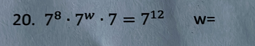 7^8· 7^w· 7=7^(12)
W=