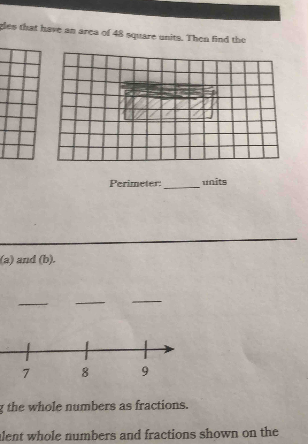 gles that have an area of 48 square units. Then find the 
Perimeter:_ units 
(a) and (b). 
_ 
_ 
_ 
g the whole numbers as fractions. 
alent whole numbers and fractions shown on the