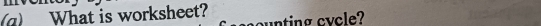 What is worksheet? 
cunting cycle?