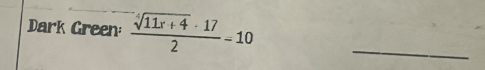 Dark Green:  (sqrt[-4](11x+4)· 17)/2 =10 _