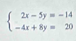 beginarrayl 2x-5y=-14 -4x+8y=20endarray.