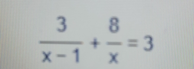  3/x-1 + 8/x =3