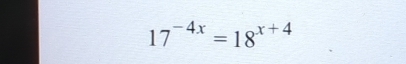 17^(-4x)=18^(x+4)