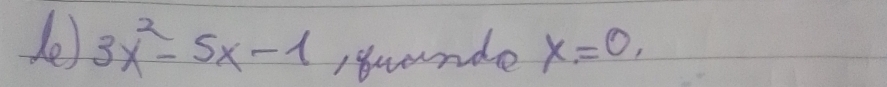 le 3x^2-5x-1 8wande x=0,