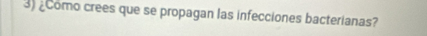 ¿Como crees que se propagan las infecciones bacterianas?