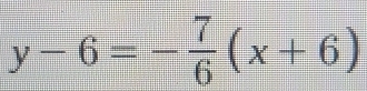 y-6=- 7/6 (x+6)