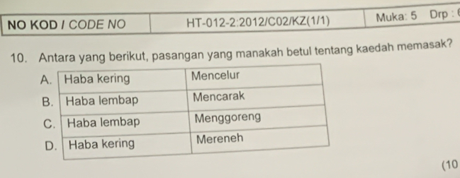 NO KOD / CODE NO HT-012-2:2012/C02/KZ(1/1) Muka: 5 Drp : 
10. Antara yang berikut, pasangan yang manakah betul tentang kaedah memasak? 
(10