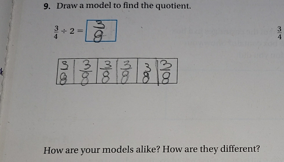 Draw a model to find the quotient.
 3/4 / 2=
 3/4 
How are your models alike? How are they different?