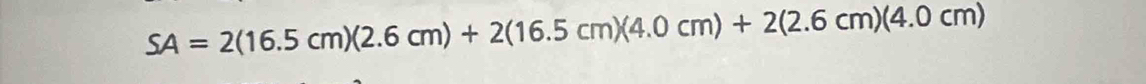 SA=2(16.5cm)(2.6cm)+2(16.5cm)(4.0cm)+2(2.6cm)(4.0cm)