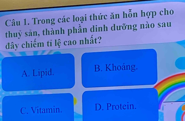 Trong các loại thức ăn hỗn hợp cho
thuý sản, thành phần dinh dưỡng nào sau
đây chiếm tỉ lệ cao nhất?
A. Lipid.
B. Khoáng.
C. Vitamin. D. Protein.