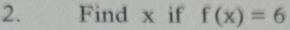 Find x if f(x)=6