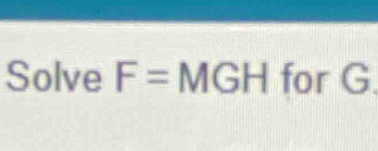 Solve F= M( GH for G.