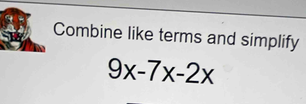 Combine like terms and simplify
9x-7x-2x