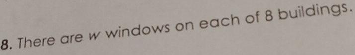 There are w windows on each of 8 buildings.