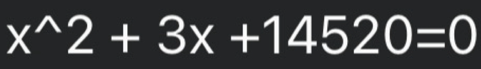 x^(wedge)2+3x+14520=0