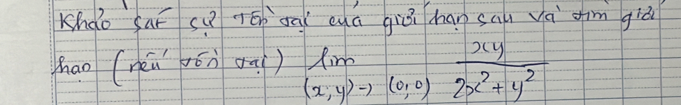 Kháo saī s ógà cú giā han sāu vá dim giò 
hao (néǔ ōn on) lim _(x;y)to (0;0) xy/2x^2+y^2 