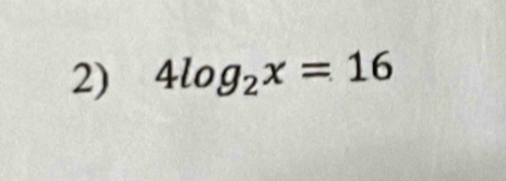 4log _2x=16