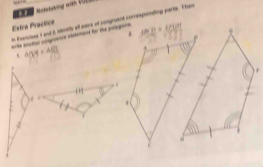 EIF E Notetaking with Vabllh
in Exercises 1 and 3, identify all pairs of congruent corresponding parts. Then
Extra Practice
write another songruence statement for the polygons.
△ OLW=△ _ STL