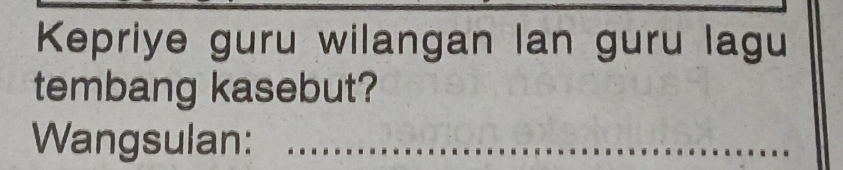 Kepriye guru wilangan lan guru lagu 
tembang kasebut? 
Wangsulan:_