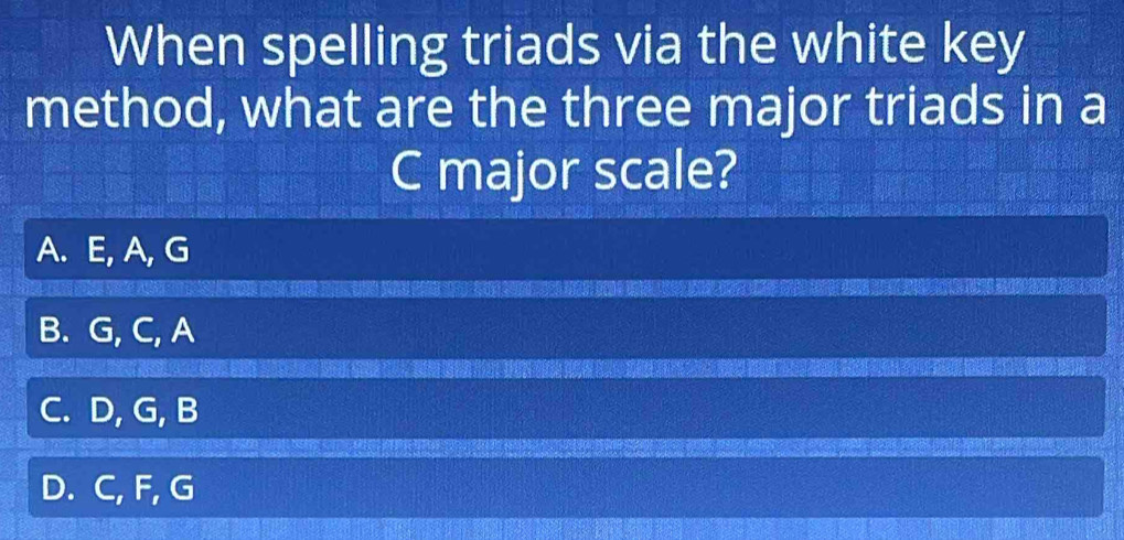 Solved: When spelling triads via the white key method, what are the ...