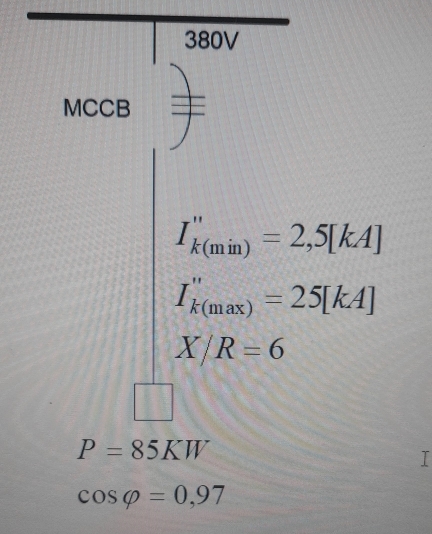 380V 
MCCB
I_k(min)''=2,5[kA]
I_k(max)''=25[kA]
X/R=6
P=85KW
T
cos varphi =0,97