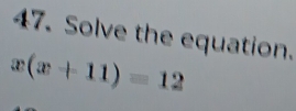 Solve the equation.
x(x+11)=12