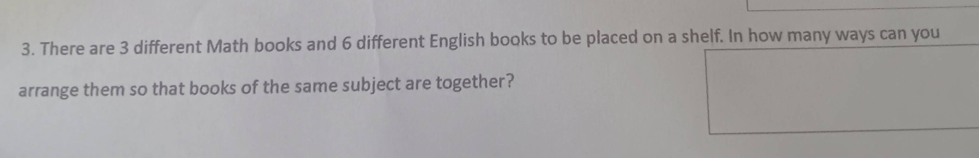 There are 3 different Math books and 6 different English books to be placed on a shelf. In how many ways can you 
arrange them so that books of the same subject are together?