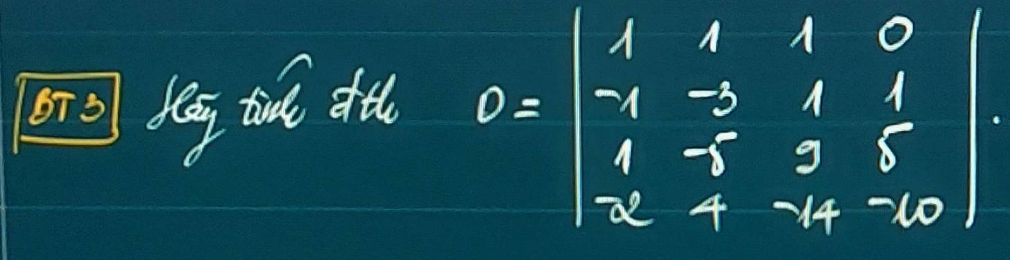 [TO bēg tu d
D=beginvmatrix 1&4&1&0 -1&-3&1&1 1&-5&3&5 -2&7&-4&-6endvmatrix ·