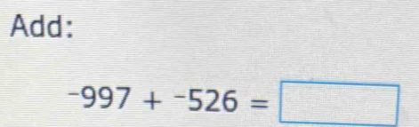 Add:
-997+-526=□