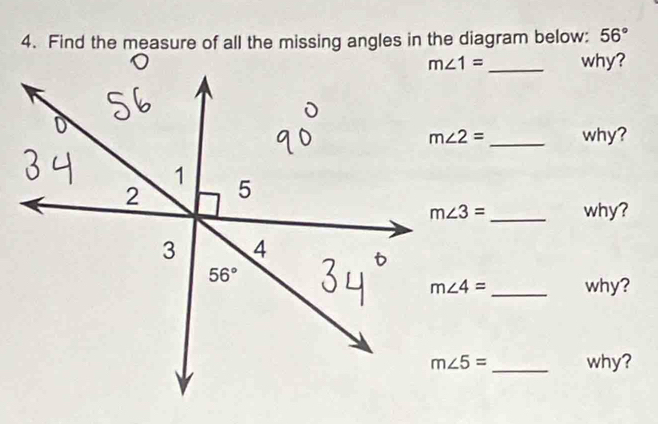 Find the measure of all the missing angles in the diagram below: 56°
_why?
m∠ 2= _ why?
m∠ 3= _ why?
_why?
_why?