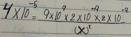 4* 10^(-5)=frac 9* 10^9* 2* 10^(-9)* 2* 10^(-11)(x)^2