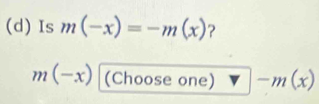 Is m(-x)=-m(x) ?
m(-x) (Choose one) m(x)